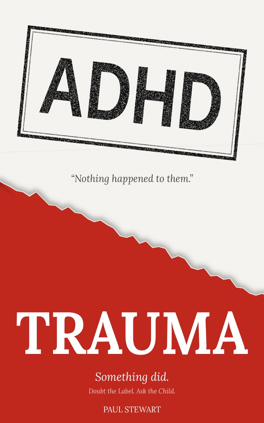 Cover of ADHD Is Trauma: the word ADHD stamped on torn paper above a red field reading Trauma. Something did.